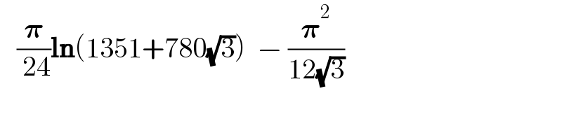    (𝛑/( 24))ln(1351+780(√3))  − (𝛑^2 /(12(√3)))  