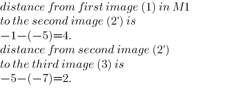 distance from first image (1) in M1  to the second image (2′) is   −1−(−5)=4.  distance from second image (2′)  to the third image (3) is   −5−(−7)=2.  