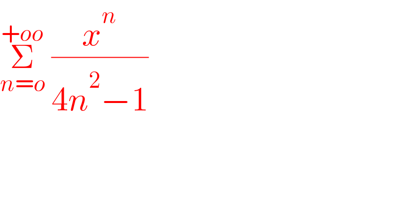 Σ_(n=o) ^(+oo)  (x^n /(4n^2 −1))  