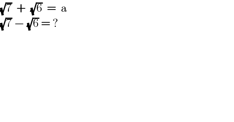 (√7)  +  (√6)  =  a  (√7) − (√6) = ?  