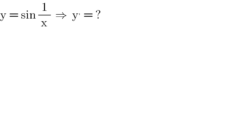 y = sin (1/x)  ⇒  y^′  = ?  