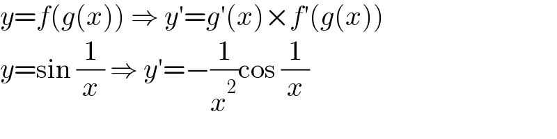 y=f(g(x)) ⇒ y′=g′(x)×f′(g(x))  y=sin (1/x) ⇒ y′=−(1/x^2 )cos (1/x)  