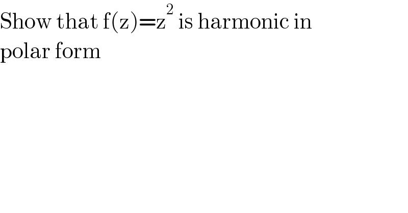 Show that f(z)=z^2  is harmonic in  polar form  