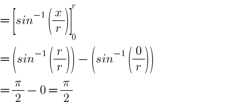 = [sin^(−1)  ((x/r))]_(  0) ^(  r)   = (sin^(−1)  ((r/r))) − (sin^(−1)  ((0/r)))  = (π/2) − 0 = (π/2)  