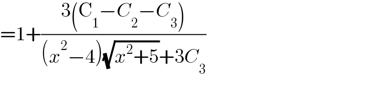 =1+((3(C_1 −C_2 −C_3 ))/((x^2 −4)(√(x^2 +5))+3C_3 ))  