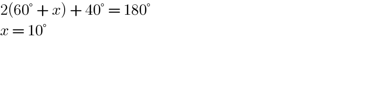 2(60° + x) + 40° = 180°  x = 10°  