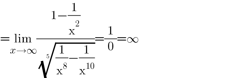 =lim_(x→∞) ((1−(1/x^2 ))/( (((1/x^8 )−(1/x^(10) )))^(1/5) ))=(1/0)=∞  