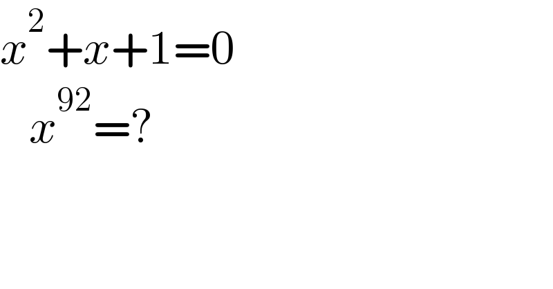 x^2 +x+1=0     x^(92) =?  