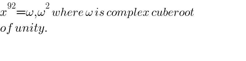 x^(92) =ω,ω^2  where ω is complex cuberoot  of unity.  