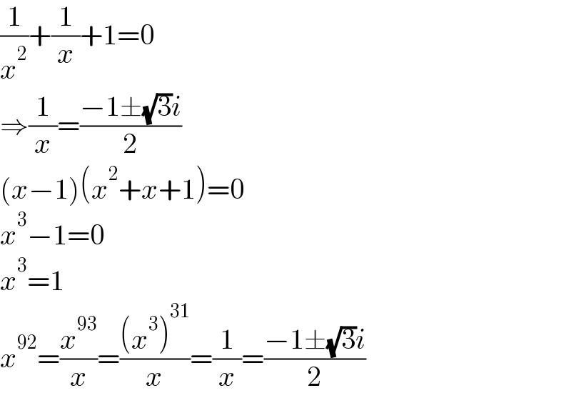 (1/x^2 )+(1/x)+1=0  ⇒(1/x)=((−1±(√3)i)/2)  (x−1)(x^2 +x+1)=0  x^3 −1=0  x^3 =1  x^(92) =(x^(93) /x)=(((x^3 )^(31) )/x)=(1/x)=((−1±(√3)i)/2)  