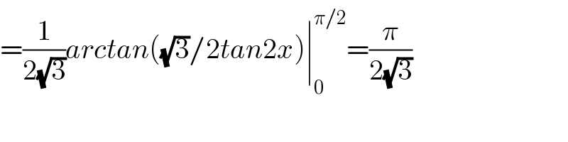 =(1/(2(√3)))arctan((√3)/2tan2x)∣_0 ^(π/2) =(π/(2(√3)))  