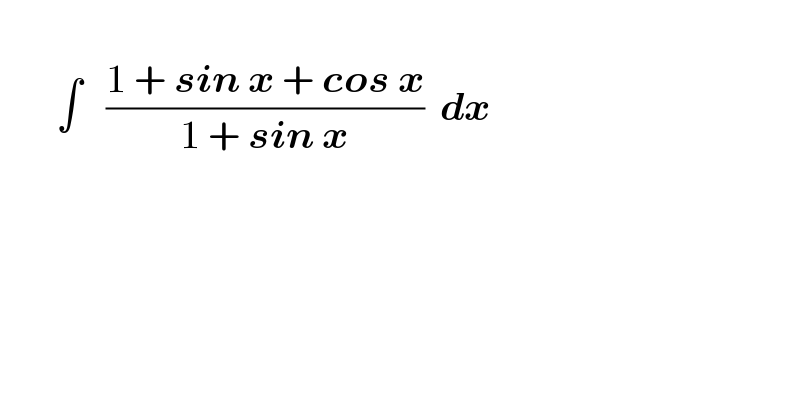          ∫   ((1 + sin x + cos x)/(1 + sin x))  dx      