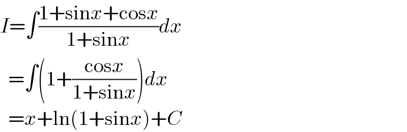 I=∫((1+sinx+cosx)/(1+sinx))dx    =∫(1+((cosx)/(1+sinx)))dx    =x+ln(1+sinx)+C  