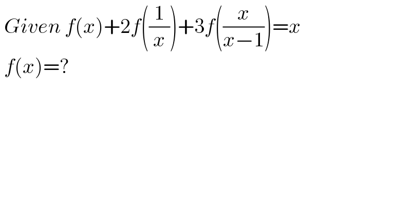  Given f(x)+2f((1/x))+3f((x/(x−1)))=x   f(x)=?  