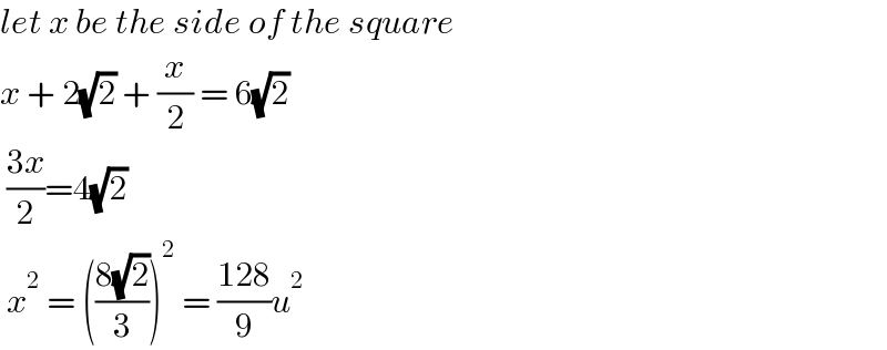let x be the side of the square  x + 2(√2) + (x/2) = 6(√2)   ((3x)/2)=4(√2)    x^2  = (((8(√2))/3))^2  = ((128)/9)u^2   