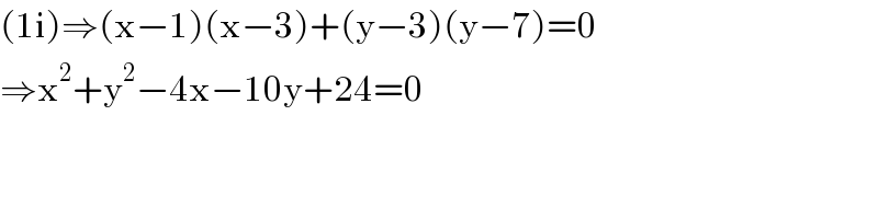 (1i)⇒(x−1)(x−3)+(y−3)(y−7)=0  ⇒x^2 +y^2 −4x−10y+24=0  