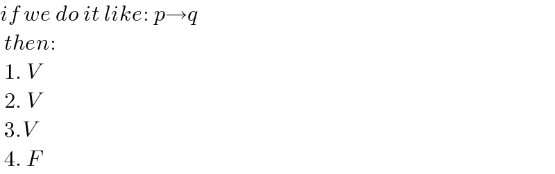 if we do it like: p→q   then:   1. V   2. V   3.V   4. F  