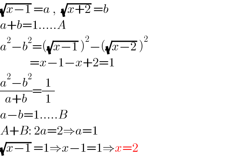 (√(x−1)) =a ,  (√(x+2)) =b  a+b=1.....A  a^2 −b^2 =((√(x−1)) )^2 −((√(x−2)) )^2               =x−1−x+2=1  ((a^2 −b^2 )/(a+b))=(1/1)  a−b=1.....B  A+B: 2a=2⇒a=1  (√(x−1)) =1⇒x−1=1⇒x=2  