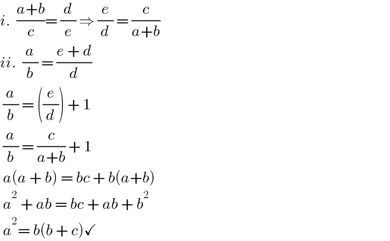 i.  ((a+b)/c)= (d/e) ⇒ (e/d) = (c/(a+b))  ii.  (a/b) = ((e + d)/d)   (a/b) = ((e/d)) + 1   (a/b) = (c/(a+b)) + 1   a(a + b) = bc + b(a+b)   a^2  + ab = bc + ab + b^2    a^2 = b(b + c)✓  
