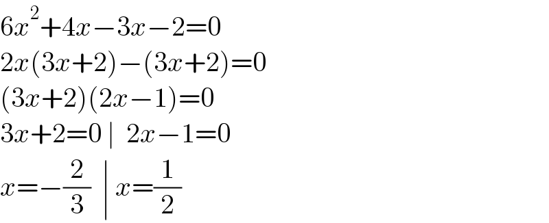 6x^2 +4x−3x−2=0  2x(3x+2)−(3x+2)=0  (3x+2)(2x−1)=0  3x+2=0 ∣  2x−1=0  x=−(2/3)  ∣ x=(1/2)  