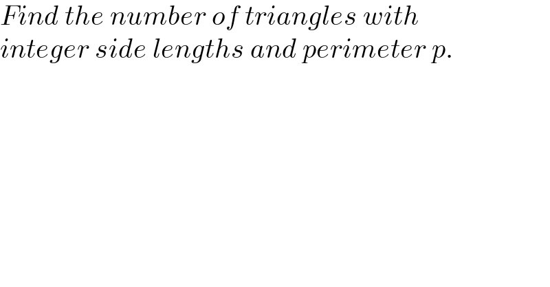 Find the number of triangles with  integer side lengths and perimeter p.  