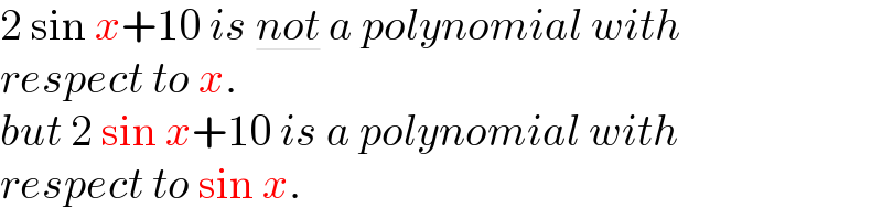 2 sin x+10 is not a polynomial with  respect to x.  but 2 sin x+10 is a polynomial with  respect to sin x.  
