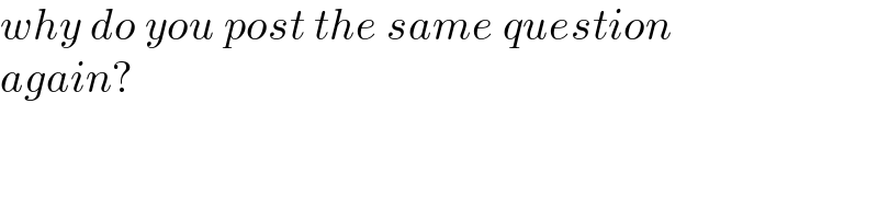 why do you post the same question  again?  