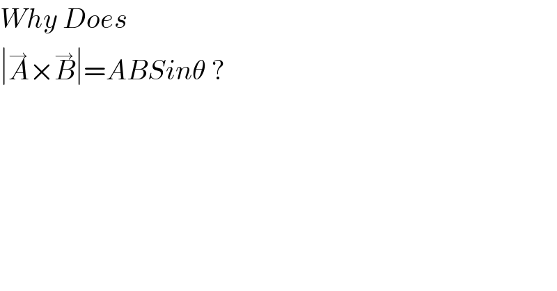Why Does  ∣A^→ ×B^→ ∣=ABSinθ ?  