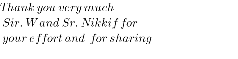 Thank you very much   Sir. W and Sr. Nikkif for   your effort and  for sharing  