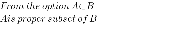 From the option A⊂B   Ais proper subset of B  