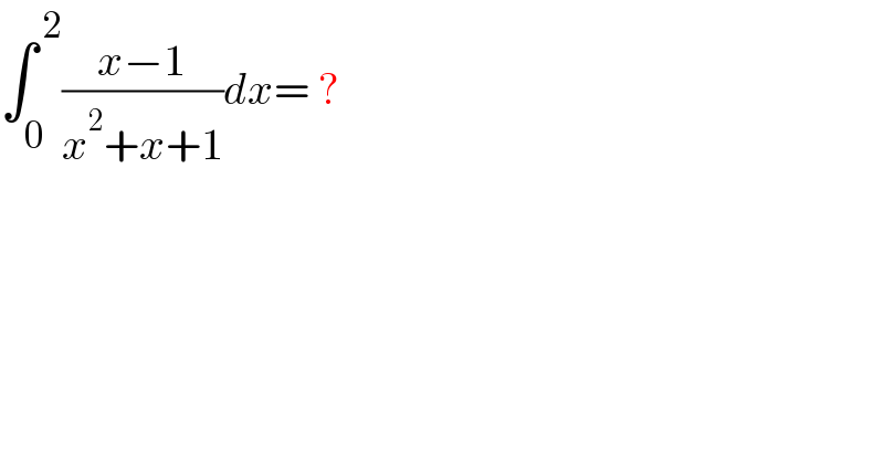 ∫_0 ^( 2) ((x−1)/(x^2 +x+1))dx= ?  
