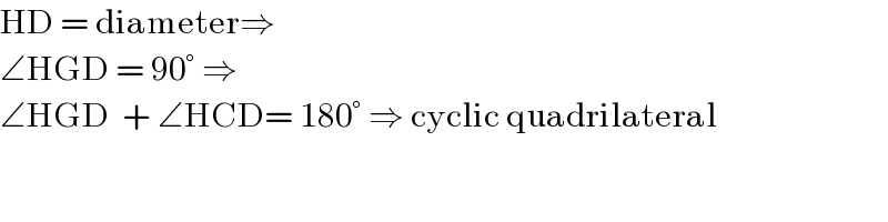 HD = diameter⇒  ∠HGD = 90° ⇒   ∠HGD  + ∠HCD= 180° ⇒ cyclic quadrilateral     