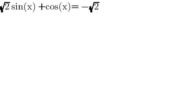 (√2) sin(x) +cos(x)= −(√2)   