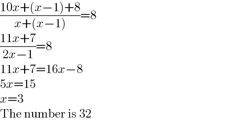 ((10x+(x−1)+8)/(x+(x−1)))=8  ((11x+7)/(2x−1))=8  11x+7=16x−8  5x=15  x=3  The number is 32  