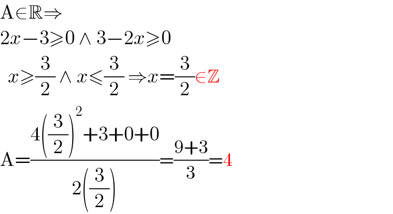 A∈R⇒  2x−3≥0 ∧ 3−2x≥0    x≥(3/2) ∧ x≤(3/2) ⇒x=(3/2)∉Z  A=((4((3/2))^2 +3+0+0)/(2((3/2))))=((9+3)/3)=4  