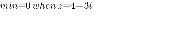 min=0 when z=4−3i  