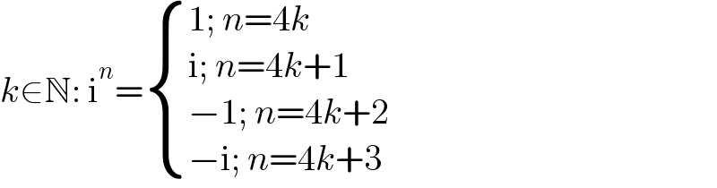 k∈N: i^n = { ((1; n=4k)),((i; n=4k+1)),((−1; n=4k+2)),((−i; n=4k+3)) :}  