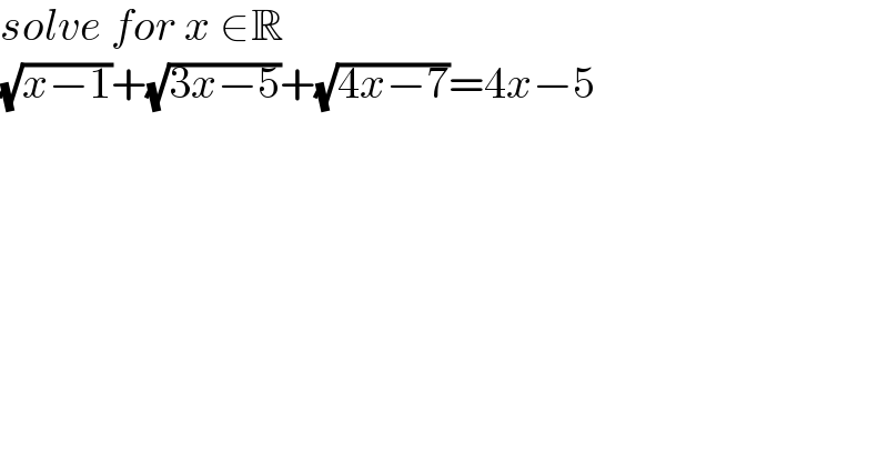 solve for x ∈R  (√(x−1))+(√(3x−5))+(√(4x−7))=4x−5  