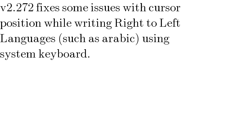 v2.272 fixes some issues with cursor  position while writing Right to Left  Languages (such as arabic) using  system keyboard.  