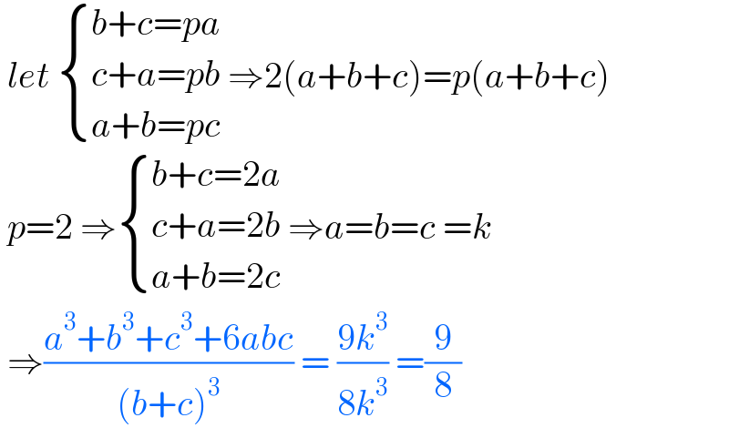  let  { ((b+c=pa)),((c+a=pb)),((a+b=pc)) :} ⇒2(a+b+c)=p(a+b+c)   p=2 ⇒ { ((b+c=2a)),((c+a=2b)),((a+b=2c)) :} ⇒a=b=c =k   ⇒((a^3 +b^3 +c^3 +6abc)/((b+c)^3 )) = ((9k^3 )/(8k^3 )) =(9/8)  