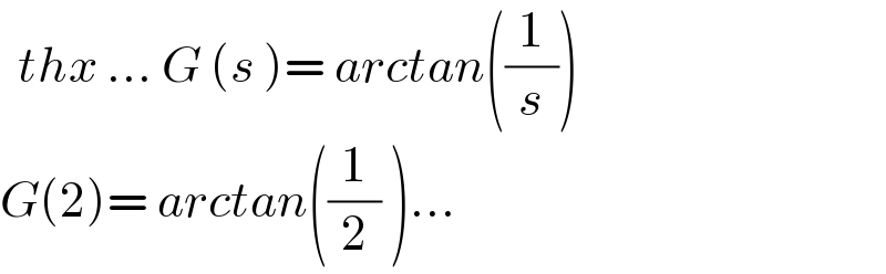   thx ... G (s )= arctan((1/s))  G(2)= arctan((1/2) )...  