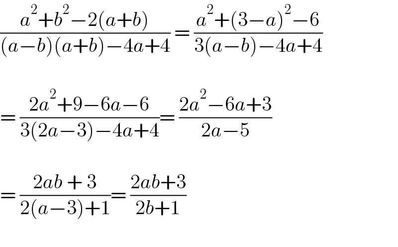 ((a^2 +b^2 −2(a+b))/((a−b)(a+b)−4a+4)) = ((a^2 +(3−a)^2 −6)/(3(a−b)−4a+4))    = ((2a^2 +9−6a−6)/(3(2a−3)−4a+4))= ((2a^2 −6a+3)/(2a−5))    = ((2ab + 3)/(2(a−3)+1))= ((2ab+3)/(2b+1))    