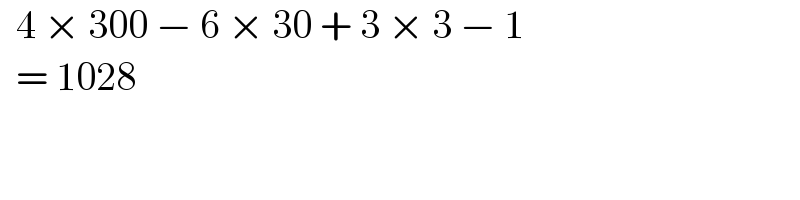   4 × 300 − 6 × 30 + 3 × 3 − 1    = 1028  