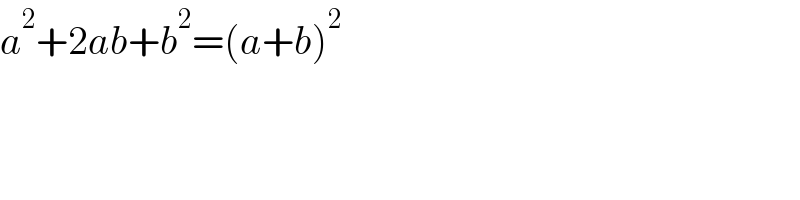 a^2 +2ab+b^2 =(a+b)^2   