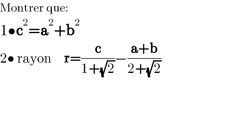 Montrer que:  1•c^2 =a^2 +b^2   2• rayon     r=(c/(1+(√2)))−((a+b)/(2+(√2)))    