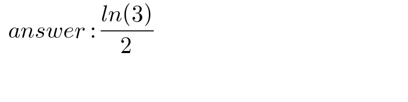   answer : ((ln(3))/2)  