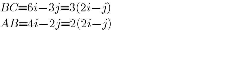 BC=6i−3j=3(2i−j)  AB=4i−2j=2(2i−j)  