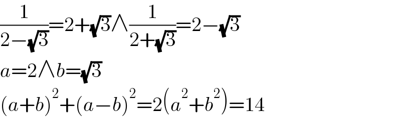 (1/(2−(√3)))=2+(√3)∧(1/(2+(√3)))=2−(√3)  a=2∧b=(√3)  (a+b)^2 +(a−b)^2 =2(a^2 +b^2 )=14  