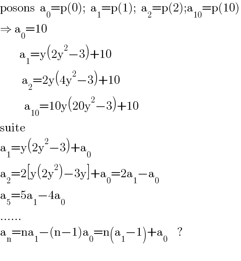 posons  a_0 =p(0);  a_1 =p(1);  a_2 =p(2);a_(10) =p(10)  ⇒ a_0 =10            a_1 =y(2y^2 −3)+10           a_2 =2y(4y^2 −3)+10            a_(10) =10y(20y^2 −3)+10  suite  a_1 =y(2y^2 −3)+a_0   a_2 =2[y(2y^2 )−3y]+a_0 =2a_1 −a_0   a_5 =5a_1 −4a_0   ......  a_n =na_1 −(n−1)a_0 =n(a_1 −1)+a_0     ?    