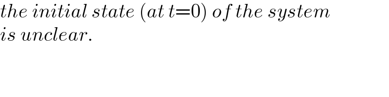 the initial state (at t=0) of the system  is unclear.  